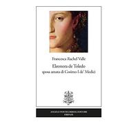 Eleonora de Toledo sposa amata di Cosimo I de' Medici