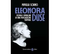 Eleonora Duse. Storia e immagini di una rivoluzione teatrale (Le sfere)