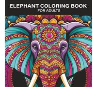 Elephant Coloring Book for Adults: Intricate Mandala Patterns for Stress Relief and Mindfulness