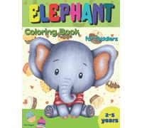 Elephant Coloring Book for Toddlers 2-5 years: Amazing Coloring Book with Cute Elephants for Toddlers and Kids / Great Gift For Children / Adorable Elephants Coloring Pages for Girls and Boys