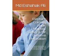 Elephant Coloring Book: Majestic Designs for Creative Relaxation: Beautiful elephant illustrations to inspire creativity, relaxation, and mindful coloring fun for all ages.