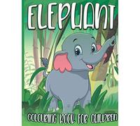 Elephant Colouring Book for Children: Large Colouring Pages Full of Baby Elephants in the Jungle Gift for Kids all ages
