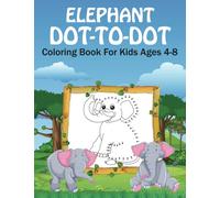 Elephant Dot to Dot Coloring Book for Kids Ages 4-8: Cute Elephant Connect the Dots Coloring Book for boys, girls and Children. Best Elephant coloring book gift for Birthday.