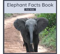 Elephant Facts Book For Kids: 50 Elephant Facts