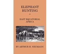 Elephant-Hunting In East Equatorial Africa - Being An Account Of Three Years' Ivory-Hunting Under Mount Kenia And Amoung The Ndorobo Savages Of The ... A Trip To The North End Of Lake Rudolph