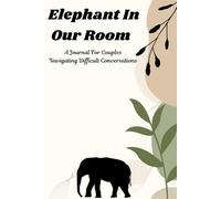 Elephant In Our Room: A Journal For Couples Navigating Difficult Conversations