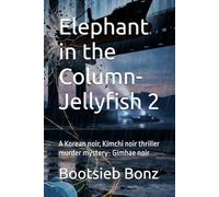 Elephant in the Column- Jellyfish 2: A Korean noir, Kimchi noir thriller murder mystery- Gimhae noir (Korean Kimchi Noir- Gimhae Noir: A Kimchi Noir Collection)