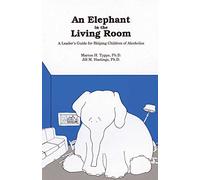 Elephant in the Living Room - Leader's Guide: A Leader's Guide for Helping Children of Alcoholics