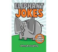 Elephant Jokes: 100+ Funny Elephant Jokes: Volume 10 (Animal Jokes)