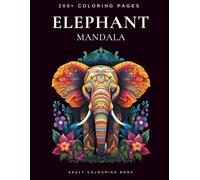 Elephant Mandala Coloring Book: 200+ Pages of Relaxing Animal Mandala Designs for Stress Relief, Mindfulness, and Creativity | Adult Coloring Book for Relaxation and Calm