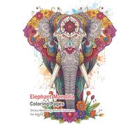 Elephant Mandala Coloring Book for Adults: Relaxing Elephant-Inspired Mandalas for Stress Relief and Mindful Coloring/A Calming Coloring Journey for Adults