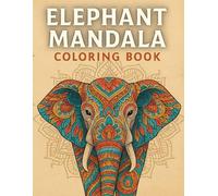 Elephant Mandala Magic: 80+ Stress-Relieving Designs with Uplifting Phrases: Relaxing elephant mandalas to color-mindful pages for calm, focus, and creativity