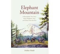 Elephant Mountain: A Remarkable True Story About Elephants, Fate, and Echoes from the Past: 2 (The Will of Heaven)