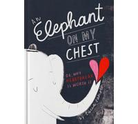 Elephant on My Chest: Or, Why Heartbreak Is Worth It