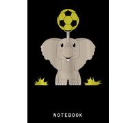 Elephant Playing with Soccer Ball for Kids and Adults Journal Notebook: Adorable Unicorn-Themed Journal Notebook|Composition Notebooks For Teen Girls, Kids|Back To School Gifts
