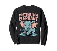 Elephant Pretend I'm An Elephant Cute Animal Elephants Lover Sweatshirt