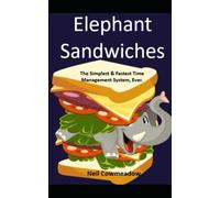 Elephant Sandwiches: The Fastest, Simplest Time Management System, Ever!