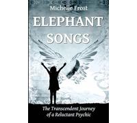 Elephant Songs: The Transcendent Journey of a Reluctant Psychic