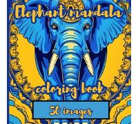 Elephant Spirit Mandala: Sacred Elephants, Peaceful Mandalas