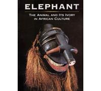 Elephant: The Animal and Its Ivory in African Culture