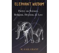 Elephant Wisdom : Poetry on Science, Religion, Division, and Loss