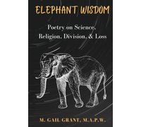 Elephant Wisdom: Poetry on Science, Religion, Division, & Loss