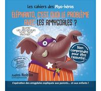 Elephanto, c'est quoi le problème avec les amygdales: Livre pour expliquer l’opération ORL aux enfants - avec des exercices ludiques à faire à la ... l’amygdalectomie (Les cahiers des myo-héros)