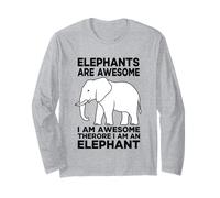 Elephants are Awesome I Am Awesome I Am an Elephant Long Sleeve T-Shirt