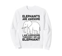 Elephants Are Awesome I Am Awesome I Am An Elephant Sweatshirt