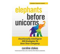 Elephants Before Unicorns: Emotionally Intelligent HR Strategies to Save Your Company