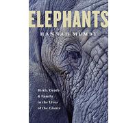 Elephants: Birth, Death and Family in the Lives of the Giants