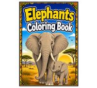 Elephants Coloring Book: Majestic Elephants and Beautiful Safari Adventures to Color