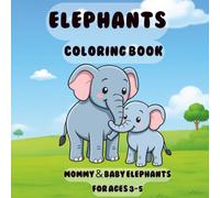 Elephants Coloring Book: Mommy & Baby Elephants for Ages 3-5 (Mommy & Baby Animal Coloring Series)