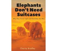 Elephants Don't Need Suitcases: Why They Travel Light and Remember the Way (Animals Know Best)