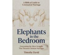 Elephants in the Bedroom: Overcoming the Silent Struggles That Threaten Christian Marriages
