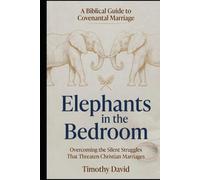 Elephants in the Bedroom: Overcoming the Silent Struggles That Threaten Christian Marriages