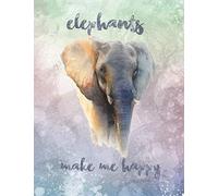 Elephants Make Me Happy Journal: 8.5x11 Elephant Journal for Girls & Boys with 120 pages. Great gift for Elephant lovers to jot down their thoughts and dreams!