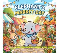 Elephant's Market Day: 30 Cute Elephant Adventures at a Happy Morning Market - Fun and Easy Coloring Pages for Kids Ages 4-12