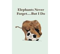 Elephants Never Forget… But I Do: Cute Elephant Notebook for Notes, Lists & Reminders: Cute Baby Elephant Journal with Original Artwork by Michelle ... for Writing, Planning & Everyday Notes