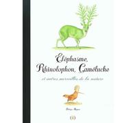 Éléphasme, Rhinolophon, Caméluche et autres merveilles de la nature