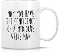 Eletina Sarcastic Feminist Mug - May You Have The Confidence of a Mediocre White Man Mug - 11 Oz Ceramic Coffee or Tea Cup - Inspirational Feminism Quote Gift for Women, Friends, Feminism Humor