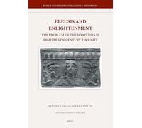 Eleusis and Enlightenment: The Problem of the Mysteries in Eighteenth-Century Thought: 351 (Brill's Studies in Intellectual History)