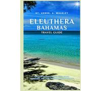 Eleuthera, Bahamas Travel Guide: Pink Sand Beaches, Hidden Gems, Island Adventures, and Local Experiences for Everyone