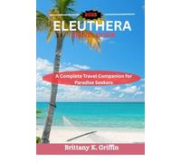 ELEUTHERA TRAVEL GUIDE 2025: A Complete Travel Companion for Paradise Seekers