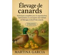 ÉLEVAGE DE CANARDS: Techniques complètes pour la reproduction, l’alimentation, la conception des habitats et l’élevage productif des canards.