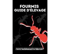 Élevage de fourmis - Le guide pratique avancé pour débutant: Démarrer une colonie de A à Z. Outils et savoir indispensable sur les fourmis. Créer la ... nutrition, soin de la fourmilière et fourmi