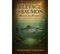 ÉLEVAGE DE SAUMON: Guide complet sur la production durable, la gestion de la santé et la rentabilité