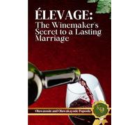 Élevage: The Winemaker's Secret to a Lasting Marriage