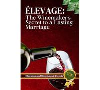 Élevage: The Winemaker's Secret to a Lasting Marriage