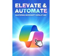 Elevate & Automate Mastering Microsoft COPILOT 360 (Smarter Strategies for Modern Business)